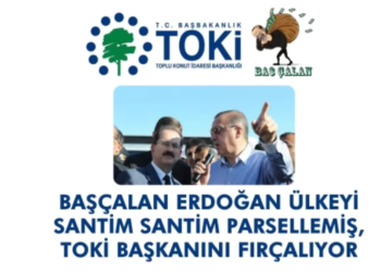 Erdoğan Ülkeyi Santim Santim Parsellemiş, TOKİ Başkanını Fırçalıyor